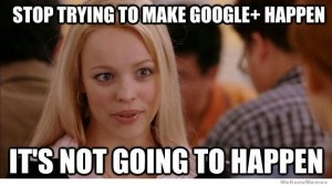 stop-trying-to-make-google-plus-happen-meme