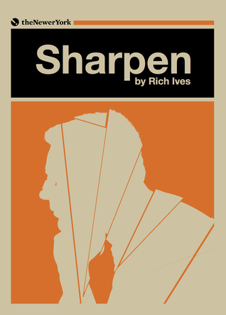 Sharpen by Rich Ives; tNY Press (2014)
