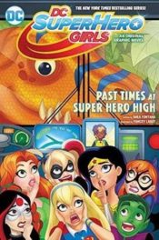 DC Super Hero Girls Past Times At Super Hero High by Shea Fontana