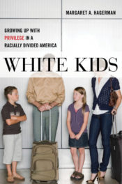 White Kids: Growing up with privilege in a racially divided America, by Margaret Hagerman