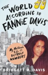 The World According to Fannie Davis: My mother's life in the Detroit Numbers, by Bridgett Davis