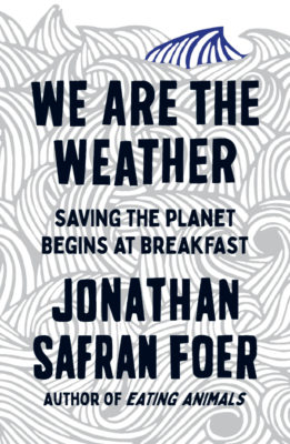 Book cover for "We Are The Weather" by Jonathan Safran Foer