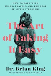 The Art of Taking It Easy, by Dr. Brian King