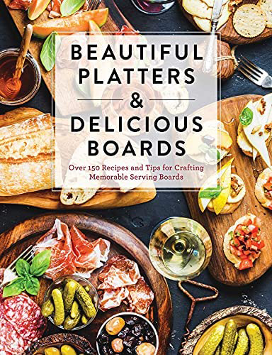 Beautiful Platters & Delicious Boards by Cedar Mill Press