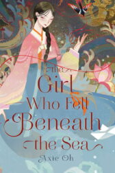 Cover art for Axie Oh, The Girl Who Fell Beneath the Sea. Art of a young Korean girl in a traditional blue skirt and pink jacket, surrounded by pink lotus flowers and ocean vegetation.