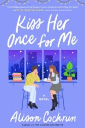 Cover image of Kiss Her Once For Me by Alison Cochrun. Two women on stools leaning in talking to one another in front of a window through which there is a city skyline and falling snow.