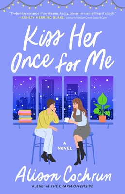 Cover image of Kiss Her Once For Me by Alison Cochrun. Two women on stools leaning in talking to one another in front of a window through which there is a city skyline and falling snow.