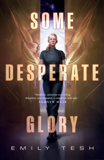 Cover of Some Desperate Glory by Emily Tesh. In the center is a blond white woman with a ponytail wearing a short sleeved, high necked, dark blue military-ish uniform striding forward. A quote from Tamsyn Muir reads, “masterful, audacious storytelling. Relentless, unsentimental, a completely wild ride.”