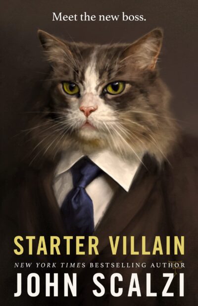 Cover of John Scalzi's Starter Villain. A long-haired tabby is shown wearing a brown suit with a white shirt and blue tie. The text above the cat's head reads, "Meet the new boss."