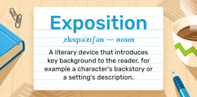 Exposition: A literary advice that introduces key background to the reader, for example a character's backstory or a setting's description.
