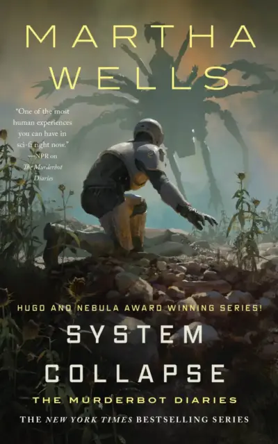 Cover of Martha Wells’ System Collapse, the seventh in the Murderbot Diaries series. We see Murderbot from behind, kneeling on a planet surface and looking up at a threatening looking agriculturalbot.