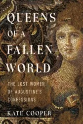 A book cover featuring a tile mosaic image of a Roman woman, with the title "Queens of a Fallen World: The Lost Women of Augustine's Confesions" next to her