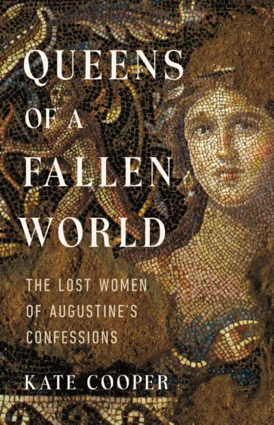 A book cover featuring a tile mosaic image of a Roman woman, with the title "Queens of a Fallen World: The Lost Women of Augustine's Confesions" next to her