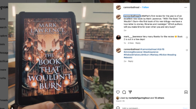 Screenshot of Instagram post featuring LittlePlat’s review of Mark Lawrence’s The Book That Wouldn’t Burn. In comments @mark__lawrence says “Very many thanks for the review *blushing smile emoji* Book 2 is out in a few days!”