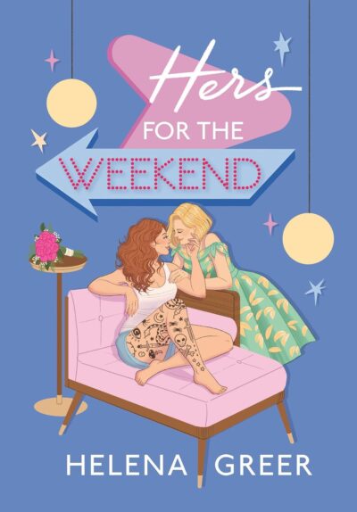 Cover of Helena Greer's Hers for the Weekend, illustrated by Leni Kauffman. A blonde white woman (Tara) in a teal and yellow dress leans over the back of a pink couch so that she is face to face with a white woman with curly red hair (Holly). Holly is wearing a white tank top and blue shorts that show off the tattoos on her legs. 