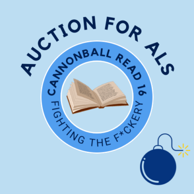 Auction for ALS badge. Against a light blue background the badge reads Auction for ALS. On a smaller dark blue circle is the text: Cannonball Read 16 Fighting the F*ckery.