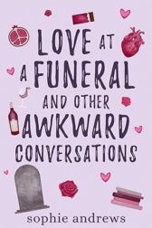 Cover of Sophie Andrews’ Love at a Funeral and Other Awkward Conversations