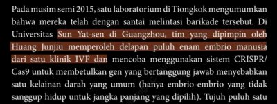 Until the bracket: In the spring season of 2015, a single laboratory in China announced that it had casually crossed a line. At Sun -Yat Sen University,  a team led by Huang Junjiu had obtained eighty-six human embryos from an IVF clinic and had tried to use the system of CRISPR-Cas9 to correct a gene responsible for a common blood disorder.