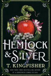 Cover of T. Kingfisher’s Hemlock & Silver
