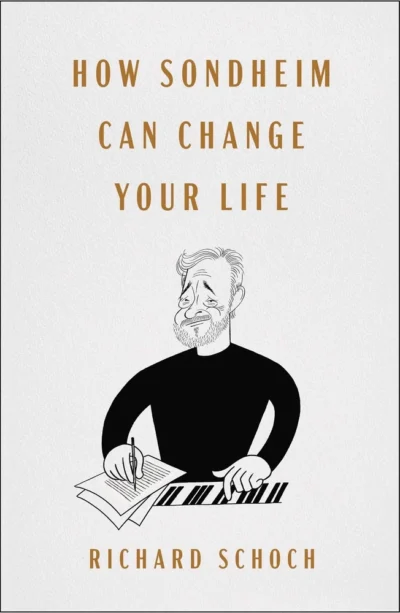 Cover of How Sondheim Can Change Your Life, by Richard Schoch. a caricature of Stephen Sondheim writing and composing music.